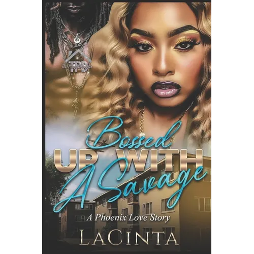 Bossed Up with a Savage: A Phoenix Love Story - Paperback