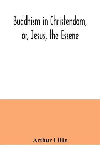 Buddhism in Christendom, or, Jesus, the Essene - Paperback