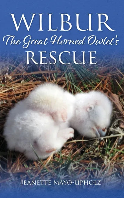 Wilbur: The Great Horned Owlet's Rescue - Hardcover