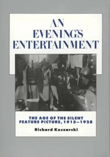 An Evening's Entertainment: The Age of the Silent Feature Picture, 1915-1928 Volume 3 - Paperback