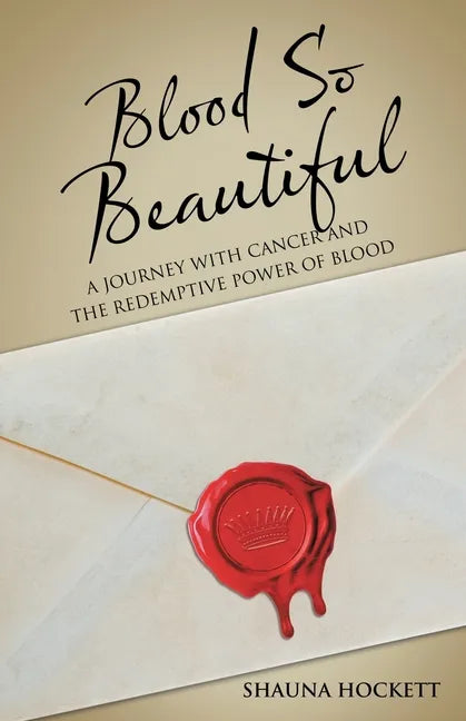 Blood so Beautiful: A Journey with Cancer and the Redemptive Power of Blood - Paperback