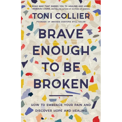 Brave Enough to Be Broken: How to Embrace Your Pain and Discover Hope and Healing - Paperback