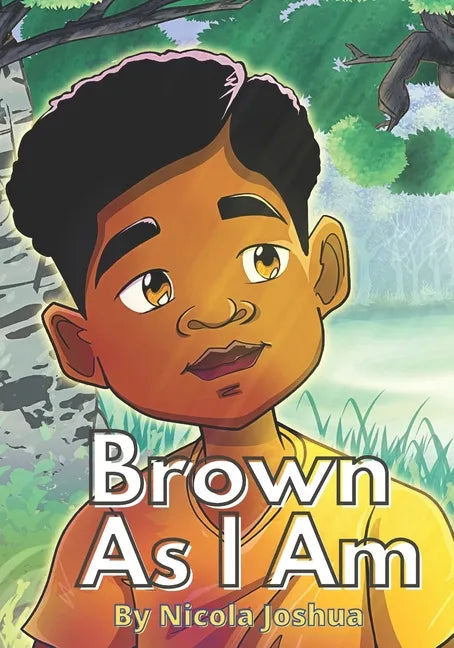 Brown As I Am: A Powerful Rhyming Story For Brown Boys Age 0-8 About Being Brave In A Changing World. - Paperback