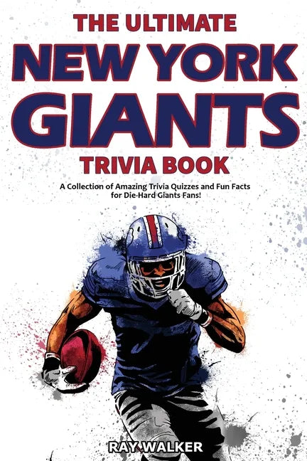 The Ultimate New York Giants Trivia Book: A Collection of Amazing Trivia Quizzes and Fun Facts for Die-Hard Giants Fans! - Paperback