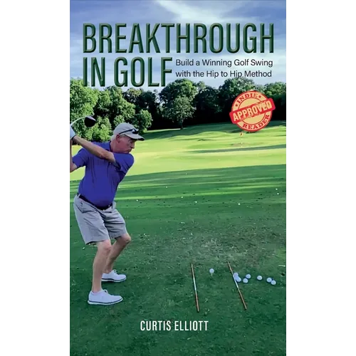 Breakthrough in Golf: Building a Winning Golf Swing with the Hip to Hip Method - Hardcover