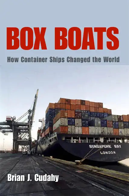 Box Boats: How Container Ships Changed the World - Hardcover