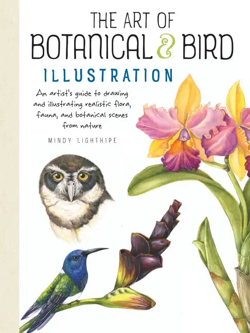 Art of Botanical & Bird Illustration: An Artist's Guide to Drawing and Illustrating Realistic Flora, Fauna, and Botanical Scenes from Nature - Paperback