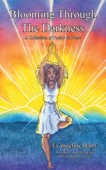 Blooming Through The Darkness: A Collection of Poetry & Prose - Hardcover