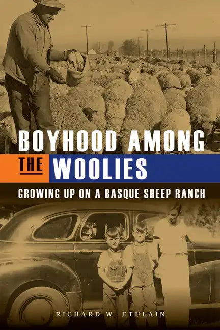 Boyhood Among the Woolies: Growing Up on a Basque Sheep Ranch - Paperback