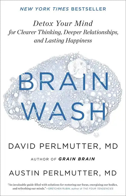 Brain Wash: Detox Your Mind for Clearer Thinking, Deeper Relationships, and Lasting Happiness - Hardcover