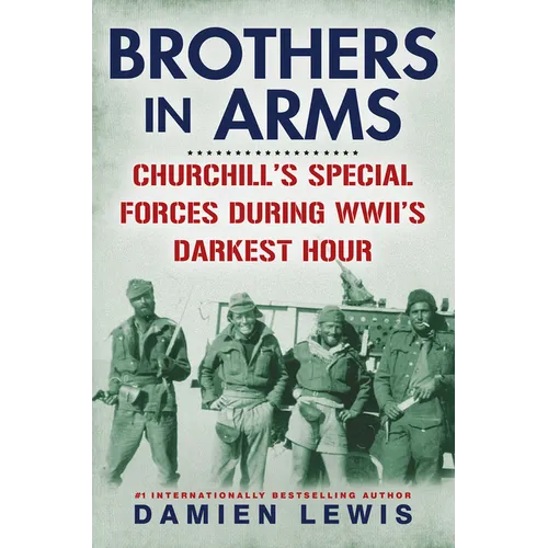 Brothers in Arms: Churchill's Special Forces During Wwii's Darkest Hour - Hardcover