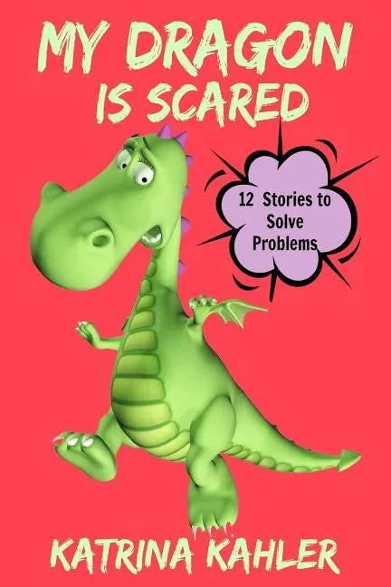My Dragon Is Scared: 12 Rhyming Stories to Help With Toddler Fears: Perfect for Early Readers or to Read With Your Child at Bedtime - Paperback