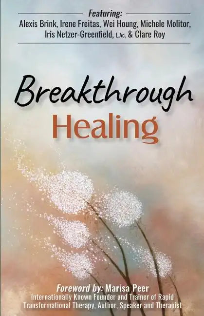 Breakthrough Healing: Insights and wisdom into the power of alternative medicine - Paperback