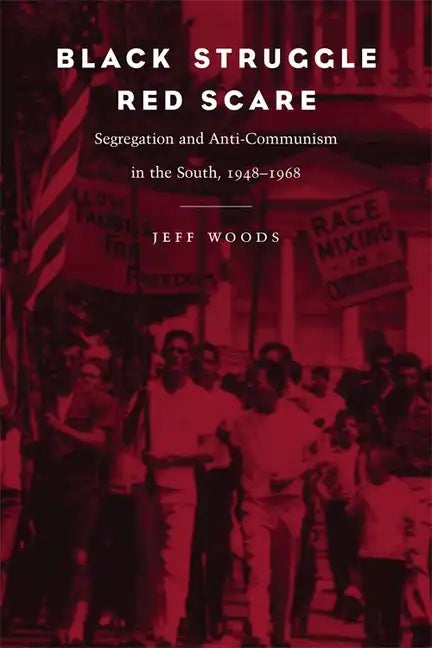 Black Struggle, Red Scare: Segregation and Anti-Communism in the South, 1948--1968 - Paperback
