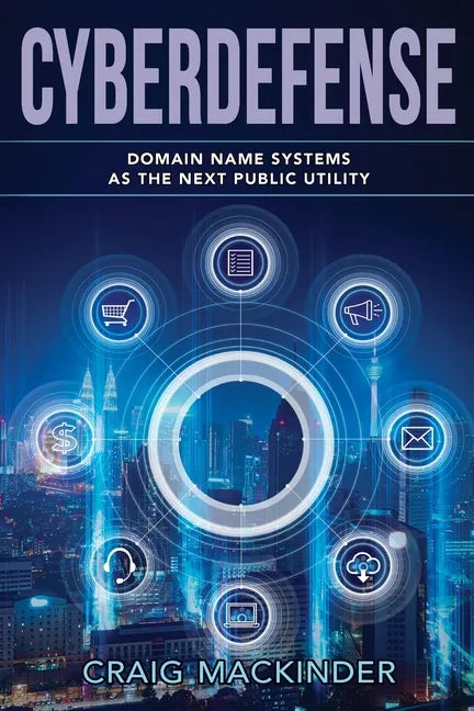 Cyberdefense: Domain Name Systems as the Next Public Utility - Paperback