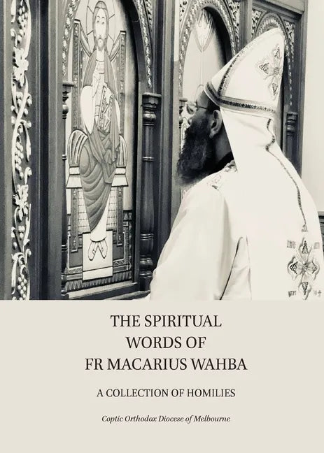 The Spiritual Words of Fr Macarius Wahba: A Collection of Homilies - Paperback