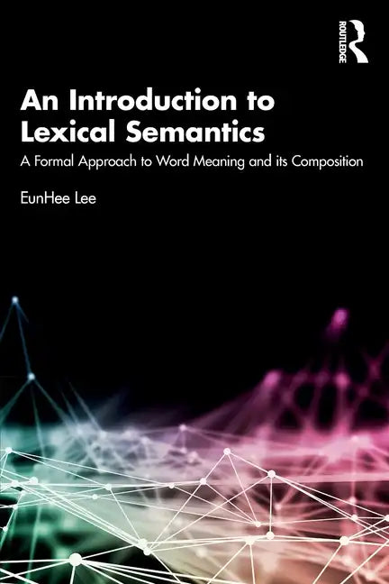 An Introduction to Lexical Semantics: A Formal Approach to Word Meaning and Its Composition - Paperback