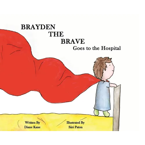 Brayden the Brave Goes to the Hospital - Hardcover