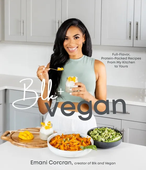 Blk + Vegan: Full-Flavor, Protein-Packed Recipes from My Kitchen to Yours - Paperback