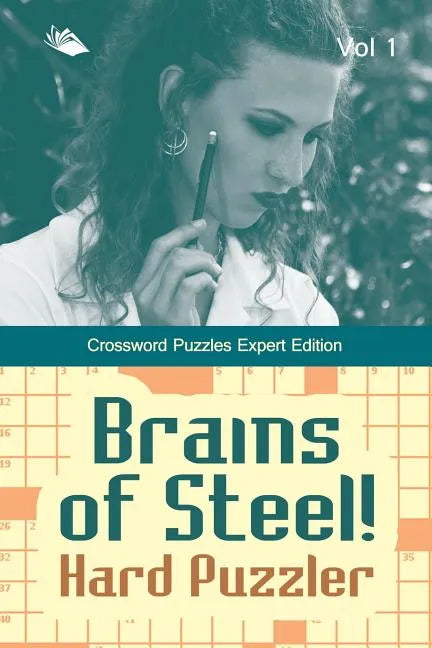 Brains of Steel! Hard Puzzler Vol 1: Crossword Puzzles Expert Edition - Paperback