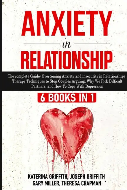 Anxiety in Relationship: 6 Books in 1: The complete Guide: Overcoming Anxiety, and Insecurity in Relationships, Therapy Techniques to Stop Coup - Paperback