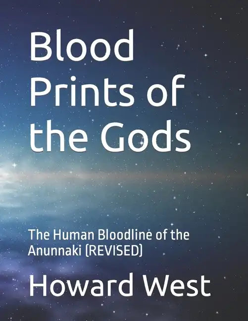 Blood Prints of the Gods: The Human Bloodline of the Anunnaki - Paperback