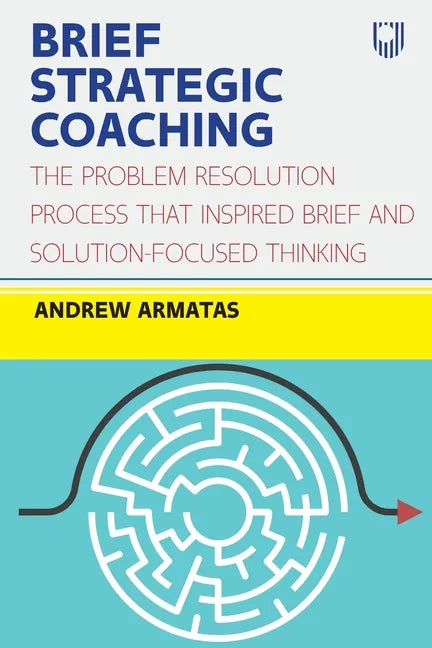 Brief Strategic Coaching: The Problem Resolution Process That Inspired Brief and Solution-Focused Thinking - Paperback