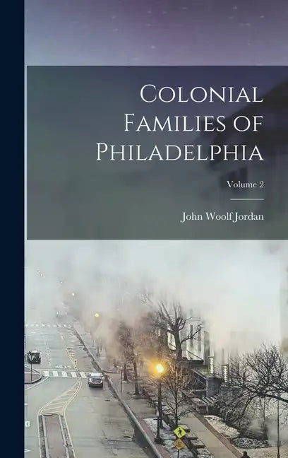 Colonial Families of Philadelphia; Volume 2 - Hardcover