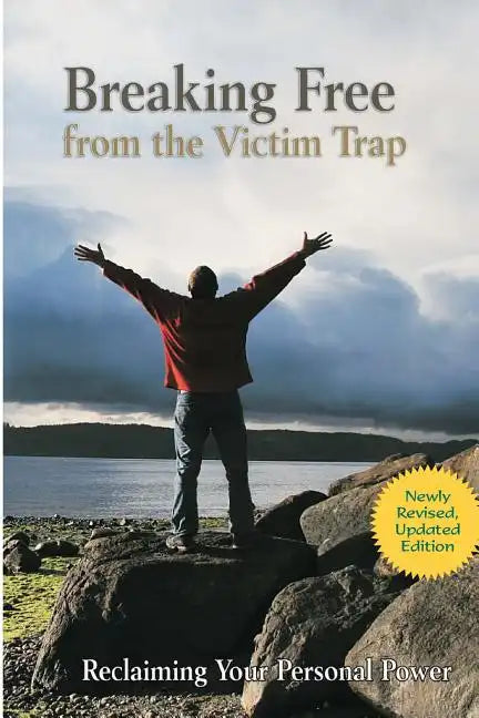Breaking Free from the Victim Trap: Reclaiming Your Personal Power - Paperback