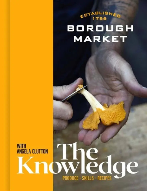 Borough Market: The Knowledge: The Ultimate Guide to Shopping and Cooking - Hardcover