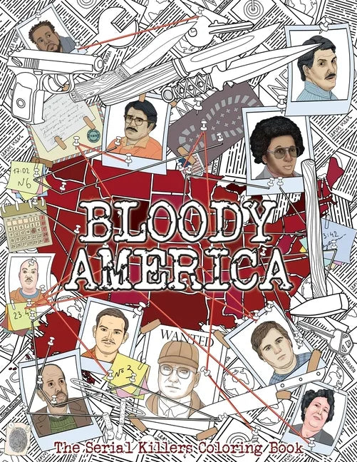 Bloody America: The Serial Killers Coloring Book. Full of Famous Murderers. For Adults Only. - Paperback