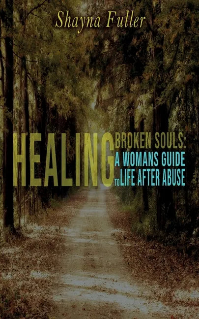Healing Broken Souls: A Woman's Guide to Life After Abuse - Paperback