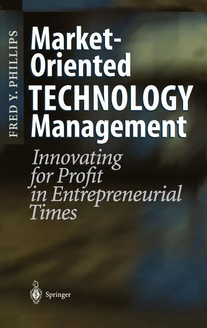 Market-Oriented Technology Management: Innovating for Profit in Entrepreneurial Times - Hardcover