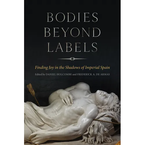 Bodies Beyond Labels: Finding Joy in the Shadows of Imperial Spain - Hardcover