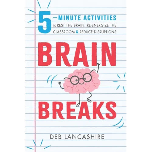 Brain Breaks: 5 minute activities to rest the brain, re-energize the classroom, and reduce disruptions - Paperback
