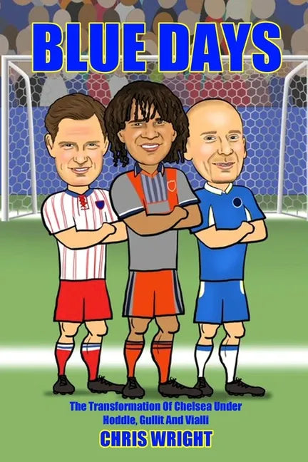 Blue Days The Transformation Of Chelsea Under Hoddle, Gullit And Vialli - Paperback