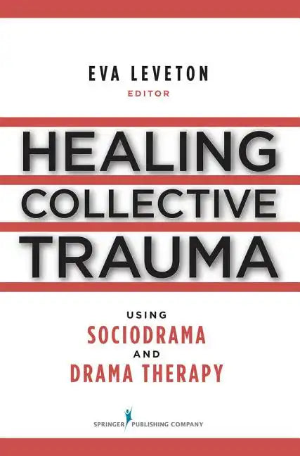Healing Collective Trauma Using Sociodrama and Drama Therapy - Paperback