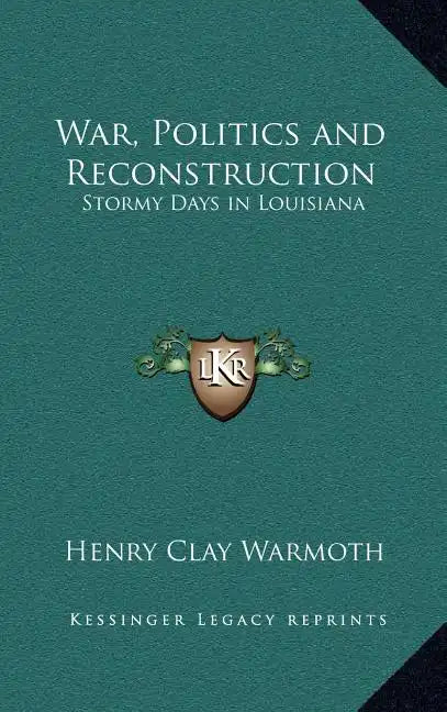 War, Politics and Reconstruction: Stormy Days in Louisiana - Hardcover