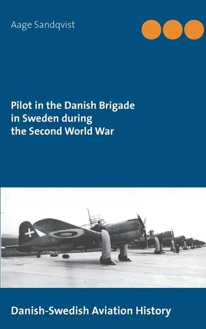 Pilot in the Danish Brigade in Sweden during the Second World War: Danish-Swedish Aviation History - Paperback