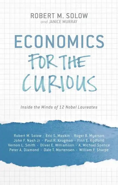 Economics for the Curious: Inside the Minds of 12 Nobel Laureates - Hardcover