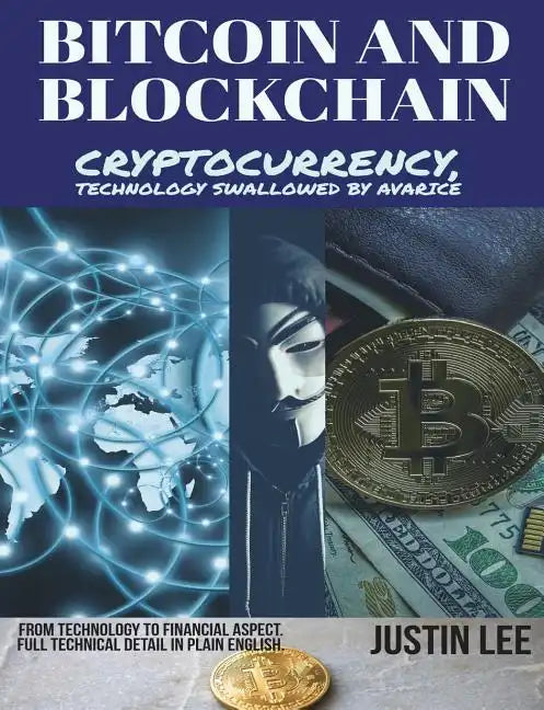 Bitcoin and Blockchain: Cryptocurrency, technology swallowed by avarice - Paperback