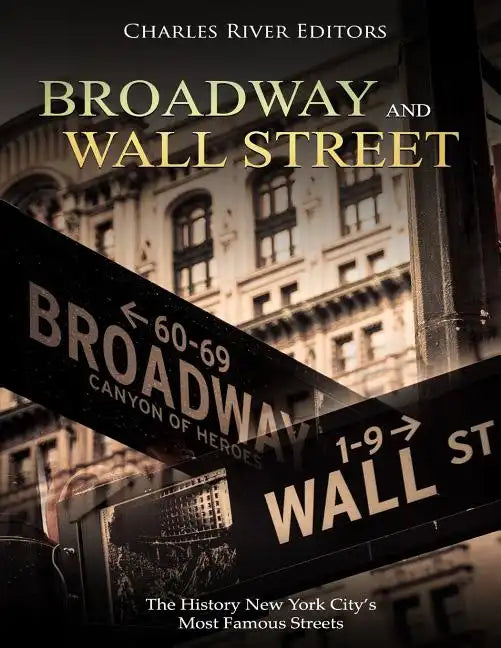 Broadway and Wall Street: The History New York City's Most Famous Streets - Paperback