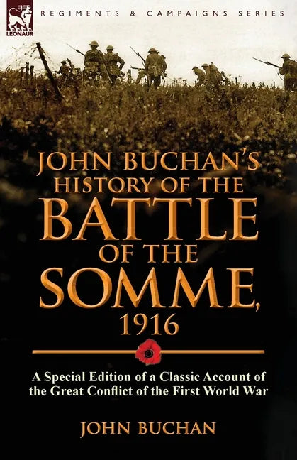 John Buchan's History of the Battle of the Somme, 1916: a Special Edition of a Classic Account of the Great Conflict of the First World War - Paperback