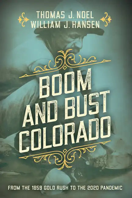 Boom and Bust Colorado: From the 1859 Gold Rush to the 2020 Pandemic - Paperback