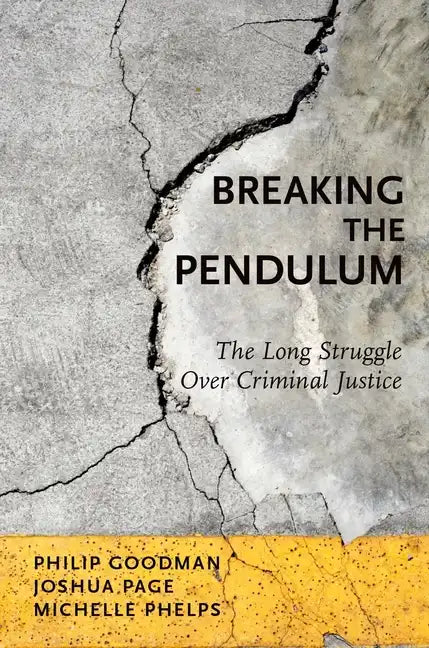 Breaking the Pendulum: The Long Struggle Over Criminal Justice - Paperback