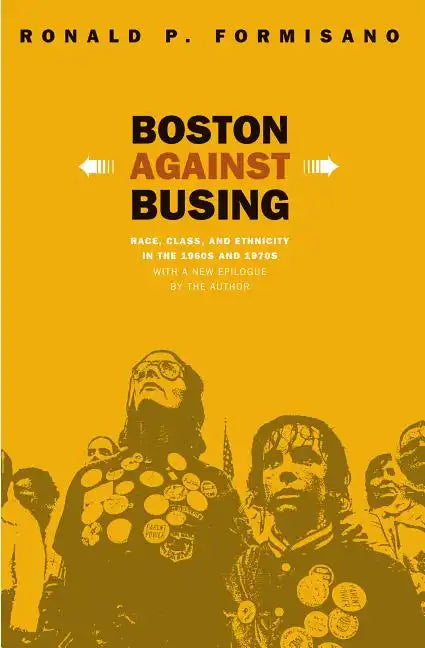 Boston Against Busing: Race, Class, and Ethnicity in the 1960s and 1970s - Paperback