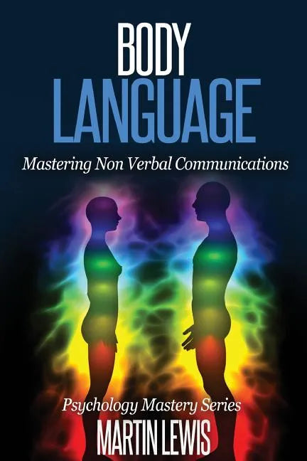 Body Language: Mastering Body Language and Nonverbal Communications - Paperback