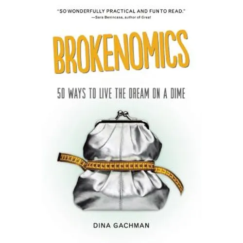 Brokenomics: 50 Ways to Live the Dream on a Dime - Paperback