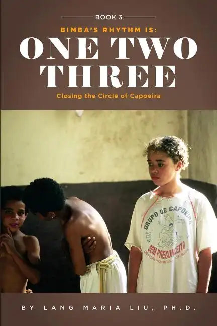 Book Three: Bimba's Rhythm is One, Two, Three: Closing the Circle of Capoeira - Paperback
