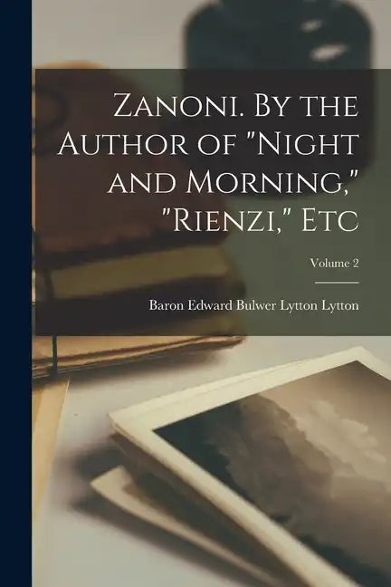 Zanoni. By the Author of "Night and Morning," "Rienzi," Etc; Volume 2 - Paperback